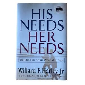 His Needs Her Needs Building an Affair-Proof Marriage by Willard F Harley Jr